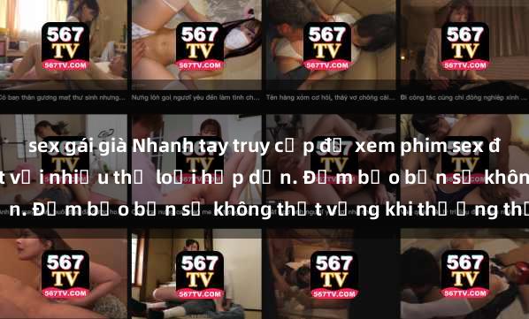 sex gái già Nhanh tay truy cập để xem phim sex đầy kích thích và mới nhất với nhiều thể loại hấp dẫn. Đảm bảo bạn sẽ không thất vọng khi thưởng thức.
