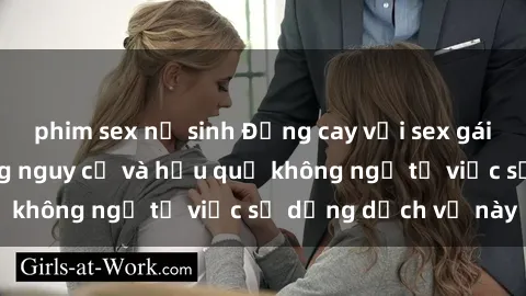 phim sex nữ sinh Đắng cay với sex gái Trung Quốc: Những nguy cơ và hậu quả không ngờ từ việc sử dụng dịch vụ này