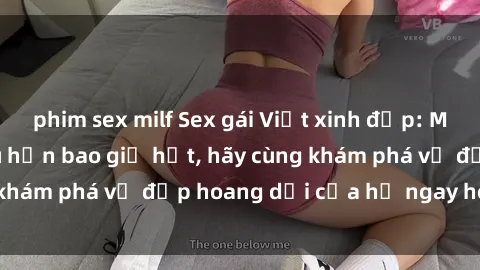 phim sex milf Sex gái Việt xinh đẹp: Mê hoặc và quyến rũ hơn bao giờ hết, hãy cùng khám phá vẻ đẹp hoang dại của họ ngay hôm nay!