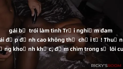 gái bị trói làm tình Trải nghiệm đam mê: Làm tình với gái đẹp đỉnh cao không thể chối từ! Thuần phục từng khoảnh khắc, đắm chìm trong sự lôi cuốn của đam mê không ngừng.