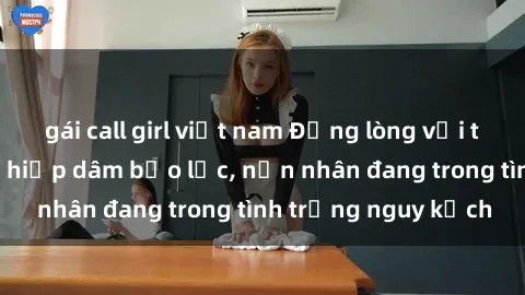 gái call girl việt nam Đắng lòng với trường hợp gái bị hiếp dâm bạo lực, nạn nhân đang trong tình trạng nguy kịch
