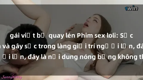 gái việt bị quay lén Phim sex loli: Sức hút đầy gợi cảm và gây sốc trong làng giải trí người lớn, đây là nội dung nóng bỏng không thể bỏ qua!