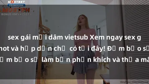 sex gái mại dâm vietsub Xem ngay sex gái Nga vietsub cực hot và hấp dẫn chỉ có tại đây! Đảm bảo sẽ làm bạn phấn khích và thỏa mãn tuyệt đối!