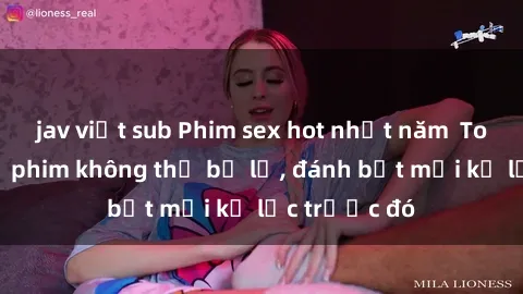 jav việt sub Phim sex hot nhất năm  Top những bộ phim không thể bỏ lỡ, đánh bật mọi kỷ lục trước đó
