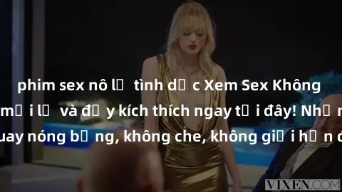 phim sex nô lệ tình dục Xem Sex Không Che: Trải nghiệm mới lạ và đầy kích thích ngay tại đây! Những cảnh quay nóng bỏng, không che, không giới hạn đang chờ đón bạn. Đừng bỏ lỡ!