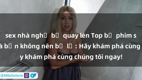 sex nhà nghỉ bị quay lén Top bộ phim sex hay nhất mà bạn không nên bỏ lỡ: Hãy khám phá cùng chúng tôi ngay!