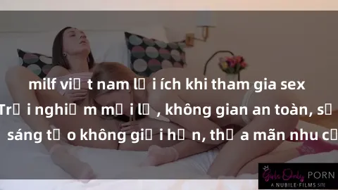 milf việt nam lợi ích khi tham gia sex online không che: Trải nghiệm mới lạ, không gian an toàn, sự sáng tạo không giới hạn, thỏa mãn nhu cầu tình dục của bạn.