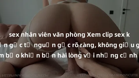 sex nhân viên văn phòng Xem clip sex không che mới - Nguồn gốc từ nguồn gốc rõ ràng, không giấu giếm. Đảm bảo khiến bạn hài lòng với những cảnh quay táo bạo và đầy kích thích.