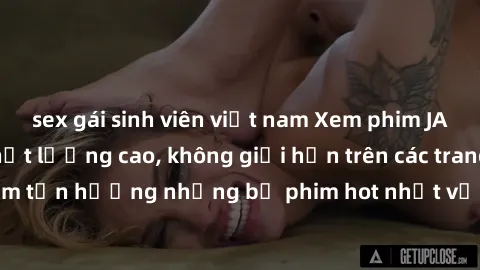 sex gái sinh viên việt nam Xem phim JAV HD miễn phí chất lượng cao, không giới hạn trên các trang web uy tín. Yên tâm tận hưởng những bộ phim hot nhất với độ nét sắc sảo, đẹp mắt ngay tại nhà. Hãy trả
