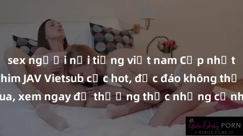 sex người nổi tiếng việt nam Cập nhật mới nhất: Top phim JAV Vietsub cực hot, độc đáo không thể bỏ qua, xem ngay để thưởng thức những cảnh hấp dẫn và đầy kích thích!