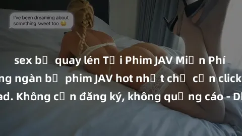 sex bị quay lén Tải Phim JAV Miễn Phí - Thưởng thức hàng ngàn bộ phim JAV hot nhất chỉ cần click download. Không cần đăng ký, không quảng cáo - Dễ dàng tải về và xem online!