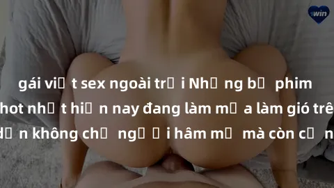 gái việt sex ngoài trời Những bộ phim JAV idol không che hot nhất hiện nay đang làm mưa làm gió trên mạng, hấp dẫn không chỉ người hâm mộ mà còn cả những ai mới tìm hiểu về thể loại này!