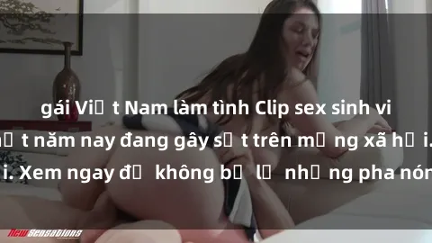gái Việt Nam làm tình Clip sex sinh viên mới nhất hot nhất năm nay đang gây sốt trên mạng xã hội. Xem ngay để không bỏ lỡ những pha nóng không thể bỏ qua!