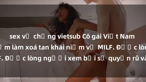 sex vợ chồng vietsub Cô gái Việt Nam xinh đẹp và gợi cảm làm xoá tan khái niệm về MILF. Được lòng người xem bởi sự quyến rũ và dễ thương.
