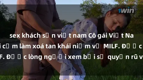 sex khách sạn việt nam Cô gái Việt Nam xinh đẹp và gợi cảm làm xoá tan khái niệm về MILF. Được lòng người xem bởi sự quyến rũ và dễ thương.