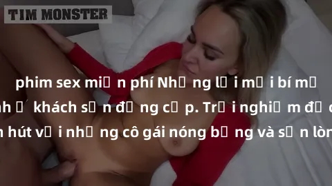 phim sex miễn phí Những lời mời bí mật: Gái Việt làm tình ở khách sạn đẳng cấp. Trải nghiệm độc đáo và cuốn hút với những cô gái nóng bỏng và sẵn lòng thỏa mãn mọi nhu cầu của bạn.