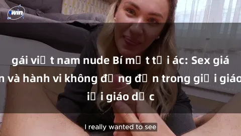 gái việt nam nude Bí mật tội ác: Sex giáo viên và hành vi không đứng đắn trong giới giáo dục