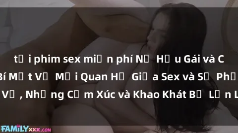 tải phim sex miễn phí Nữ Hầu Gái và Cuộc Sống Của Họ: Bí Mật Về Mối Quan Hệ Giữa Sex và Sự Phục Vụ, Những Cảm Xúc và Khao Khát Bị Lẫn Lộn Trong Lĩnh Vực Này.