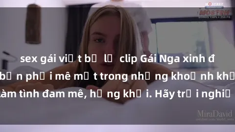 sex gái việt bị lộ clip Gái Nga xinh đẹp, tài năng khiến bạn phải mê mệt trong những khoảnh khắc làm tình đam mê, hứng khởi. Hãy trải nghiệm cùng họ ngay hôm nay!