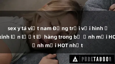 sex y tá việt nam Động trời với hình ảnh gái xinh lần lượt lộ hàng trong bộ ảnh mới HOT nhất