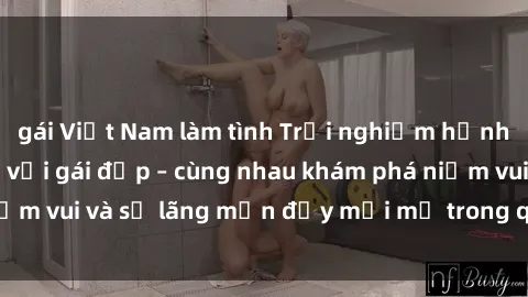 gái Việt Nam làm tình Trải nghiệm hạnh phúc khi làm tình với gái đẹp – cùng nhau khám phá niềm vui và sự lãng mạn đầy mới mẻ trong quan hệ của bạn.