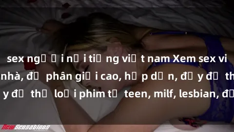 sex người nổi tiếng việt nam Xem sex vietsub miễn phí tại nhà, độ phân giải cao, hấp dẫn, đầy đủ thể loại phim từ teen, milf, lesbian, đến hentai và jav.