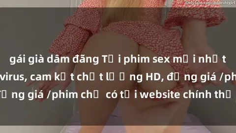 gái già dâm đãng Tải phim sex mới nhất cực nhanh không virus, cam kết chất lượng HD, đồng giá /phim chỉ có tại website chính thức. Đặt ngay!