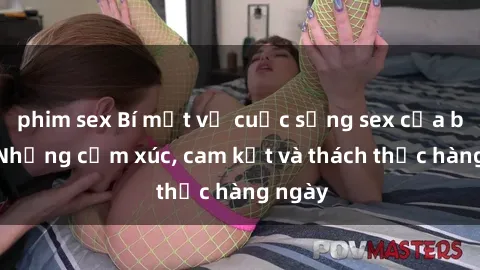 phim sex Bí mật về cuộc sống sex của bác sĩ: Những cảm xúc, cam kết và thách thức hàng ngày