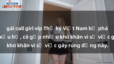 gái call girl vip Thư ký Việt Nam bị phát tán clip sex đáng xấu hổ, cô gặp nhiều khó khăn vì sự việc gây rúng động này.