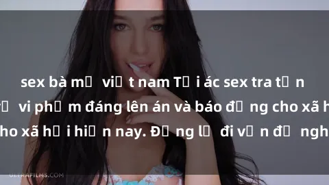 sex bà mẹ việt nam Tội ác sex tra tấn Việt Nam: những vụ vi phạm đáng lên án và báo động cho xã hội hiện nay. Đừng lờ đi vấn đề nghiêm trọng này!