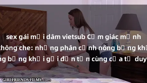 sex gái mại dâm vietsub Cảm giác mạnh mẽ với sex BDSM không che: những phân cảnh nóng bỏng khơi gợi đến tận cùng của tư duy và cơ thể.