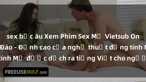 sex bắc âu Xem Phim Sex Mỹ Vietsub Online Miễn Phí Độc Đáo - Đỉnh cao của nghệ thuật đồng tính Mỹ được dịch ra tiếng Việt cho người xem hiểu rõ hơn.