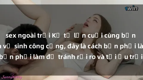 sex ngoài trời Kể từ lần cuối cùng bạn thực hành sex nhà vệ sinh công cộng, đây là cách bạn phải làm để tránh rủi ro và tối ưu trải nghiệm.