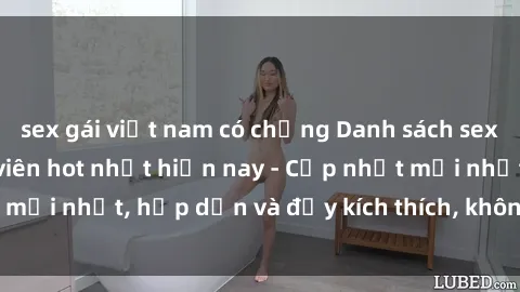sex gái việt nam có chồng Danh sách sex gái Việt Nam sinh viên hot nhất hiện nay - Cập nhật mới nhất, hấp dẫn và đầy kích thích, không thể bỏ qua!