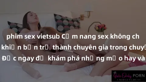 phim sex vietsub Cẩm nang sex không che: Những bí quyết khiến bạn trở thành chuyên gia trong chuyện ấy! Đọc ngay để khám phá những mẹo hay và bí quyết tình dục không che.