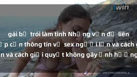 gái bị trói làm tình Những vấn đề liên quan đến việc tiếp cận thông tin về sex người lớn và cách giải quyết không gây ảnh hưởng đến trẻ em