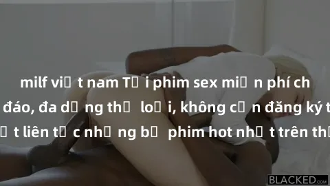 milf việt nam Tải phim sex miễn phí chất lượng cao độc đáo, đa dạng thể loại, không cần đăng ký tài khoản. Cập nhật liên tục những bộ phim hot nhất trên thị trường. Sự lựa chọn hàng đầu cho người yêu