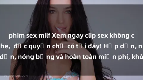 phim sex milf Xem ngay clip sex không che cực hot, không che,  độc quyền chỉ có tại đây! Hấp dẫn, nóng bỏng và hoàn toàn miễn phí, không thể bỏ qua!