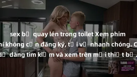 sex bị quay lén trong toilet Xem phim JAV online miễn phí không cần đăng ký, tải về nhanh chóng. Chất lượng HD, dễ dàng tìm kiếm và xem trên mọi thiết bị. Đặc biệt, không quảng cáo làm phiền.