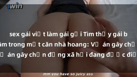 sex gái việt làm gái gọi Tìm thấy gái bị trói và bị hiếp dâm trong một căn nhà hoang: Vụ án gây chấn động xã hội đang được điều tra vào.