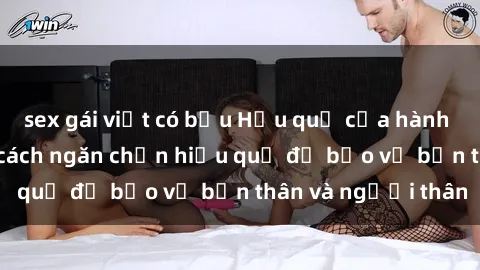 sex gái việt có bầu Hậu quả của hành vi bạo dâm sex và cách ngăn chặn hiệu quả để bảo vệ bản thân và người thân