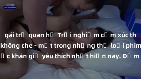 gái trẻ quan hệ Trải nghiệm cảm xúc thăng hoa với jav SM không che - một trong những thể loại phim người lớn được khán giả yêu thích nhất hiện nay. Đảm bảo đem lại sự hấp dẫn, kích thích tối đa cho ng