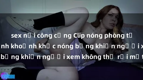 sex nơi công cộng Clip nóng phòng tắm gây sốt: Cận cảnh khoảnh khắc nóng bỏng khiến người xem không thể rời mắt