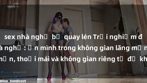 sex nhà nghỉ bị quay lén Trải nghiệm độc đáo tại sex nhà nghỉ: ẩn mình trong không gian lãng mạn, thoải mái và không gian riêng tư để khuấy động tình ái.