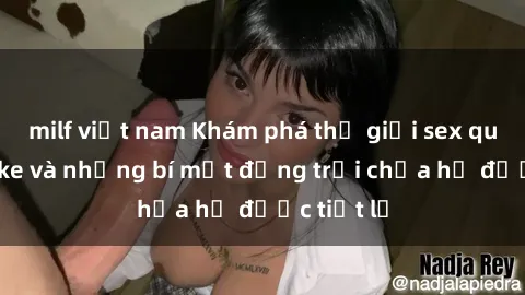 milf việt nam Khám phá thế giới sex quán karaoke và những bí mật động trời chưa hề được tiết lộ