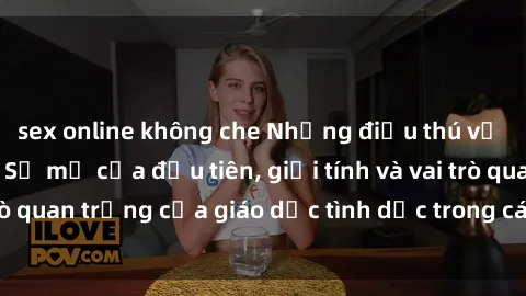 sex online không che Những điều thú vị về sex ở Bắc Âu: Sự mở cửa đầu tiên, giới tính và vai trò quan trọng của giáo dục tình dục trong các quốc gia này.