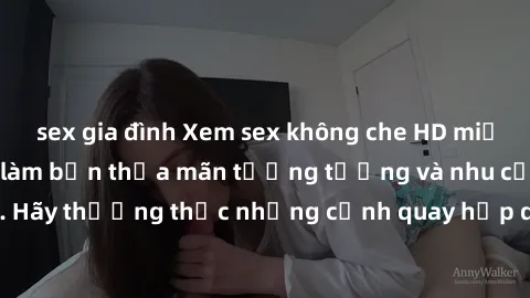sex gia đình Xem sex không che HD miễn phí đảm bảo sẽ làm bạn thỏa mãn tưởng tượng và nhu cầu tình dục. Hãy thưởng thức những cảnh quay hấp dẫn và mãnh liệt ngay bây giờ!