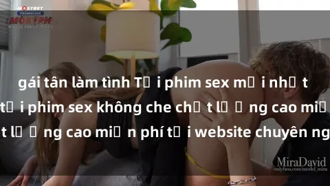 gái tân làm tình Tải phim sex mới nhất hot nhất - Xem và tải phim sex không che chất lượng cao miễn phí tại website chuyên nghiệp.