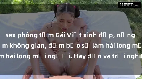 sex phòng tắm Gái Việt xinh đẹp, nồng nàn làm tình say đắm không gian, đảm bảo sẽ làm hài lòng mọi người. Hãy đến và trải nghiệm ngay!