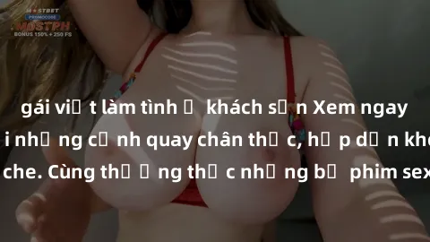 gái việt làm tình ở khách sạn Xem ngay phim sex jav HD với những cảnh quay chân thực, hấp dẫn không che. Cùng thưởng thức những bộ phim sex jav HD hot nhất hiện nay!